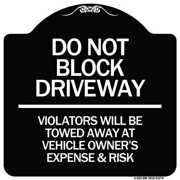 Signmission Do Not Block Driveway Violators Will Be Towed Away at Vehicle Owners Expense & Risk, BW-1818-24179 A-DES-BW-1818-24179 - main